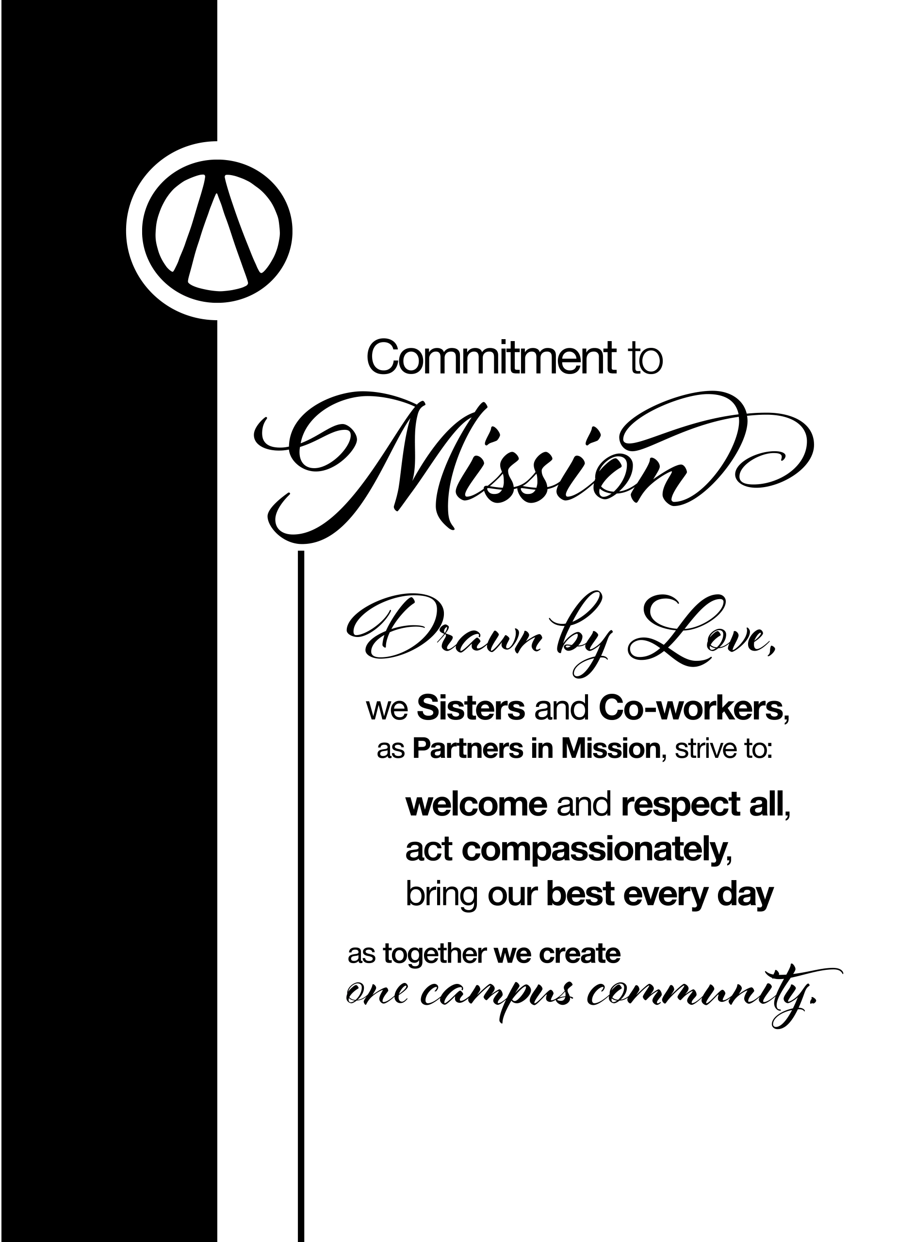 Commitment to Mission: Drawn by love, we Sisters and Co-workers, as Partners in Mission, strive to:  welcome and respect all, act compassionately, bring our best every day as together we create one campus community.